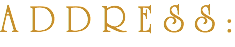 A D D R E S S : 